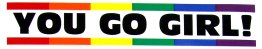 You Go Girl Rainbow Pride Bumper Sticker (8" x 1.5")