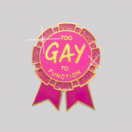 Too Gay To Function Lapel Pin