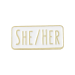 She/Her Pronoun Lapel Pin